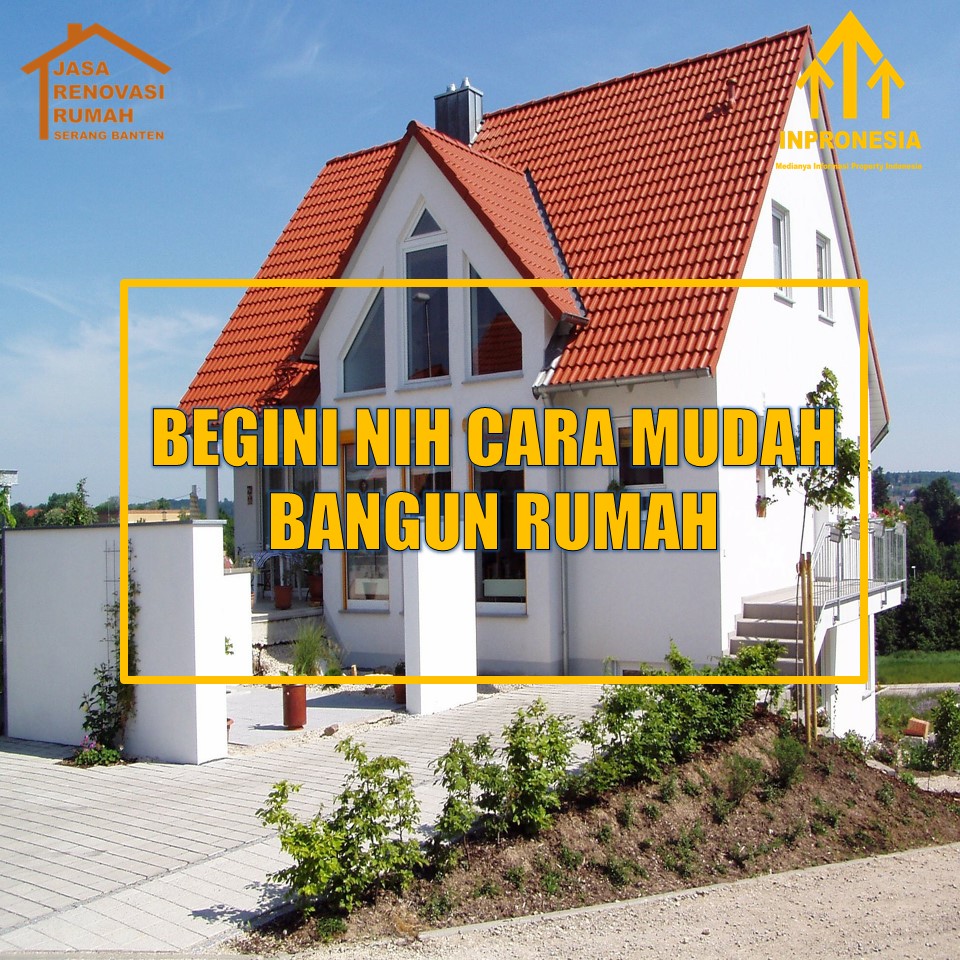 BEGINI NIH CARA MUDAH BANGUN RUMAH